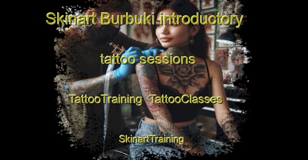 Skinart Burbuki introductory tattoo sessions | TattooTraining | TattooClasses | SkinartTraining-Russia