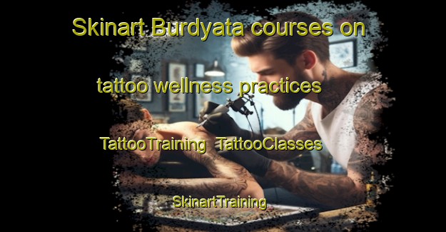 Skinart Burdyata courses on tattoo wellness practices | TattooTraining | TattooClasses | SkinartTraining-Russia