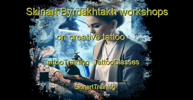 Skinart Byrdakhtakh workshops on creative tattoo | TattooTraining | TattooClasses | SkinartTraining-Russia