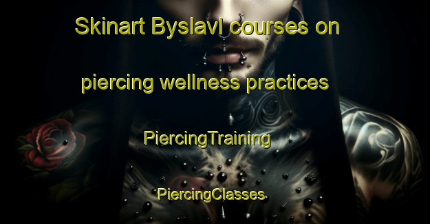 Skinart Byslavl courses on piercing wellness practices | PiercingTraining | PiercingClasses | SkinartTraining-Russia