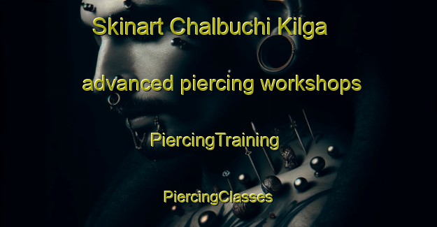 Skinart Chalbuchi Kilga advanced piercing workshops | #PiercingTraining #PiercingClasses #SkinartTraining-Russia