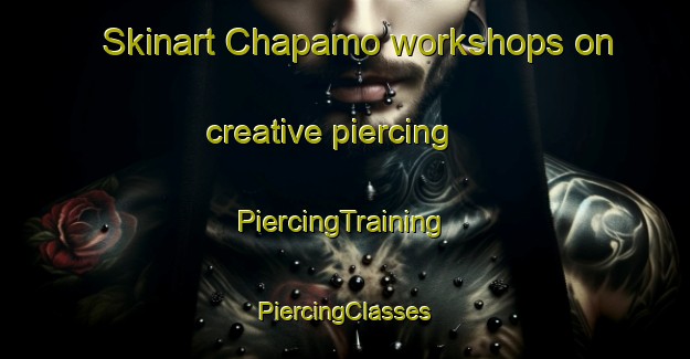 Skinart Chapamo workshops on creative piercing | #PiercingTraining #PiercingClasses #SkinartTraining-Russia