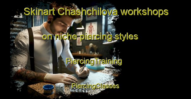 Skinart Chashchilova workshops on niche piercing styles | #PiercingTraining #PiercingClasses #SkinartTraining-Russia