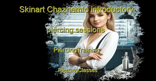 Skinart Chazhemto introductory piercing sessions | #PiercingTraining #PiercingClasses #SkinartTraining-Russia