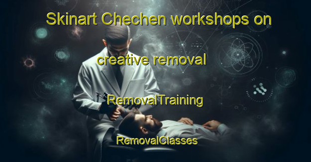 Skinart Chechen workshops on creative removal | RemovalTraining | RemovalClasses | SkinartTraining-Russia