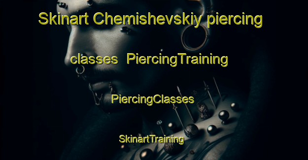 Skinart Chemishevskiy piercing classes | #PiercingTraining #PiercingClasses #SkinartTraining-Russia