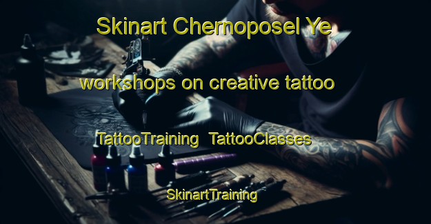Skinart Chernoposel Ye workshops on creative tattoo | TattooTraining | TattooClasses | SkinartTraining-Russia