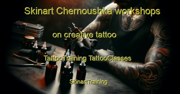 Skinart Chernoushka workshops on creative tattoo | #TattooTraining #TattooClasses #SkinartTraining-Russia