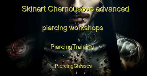 Skinart Chernousovo advanced piercing workshops | #PiercingTraining #PiercingClasses #SkinartTraining-Russia