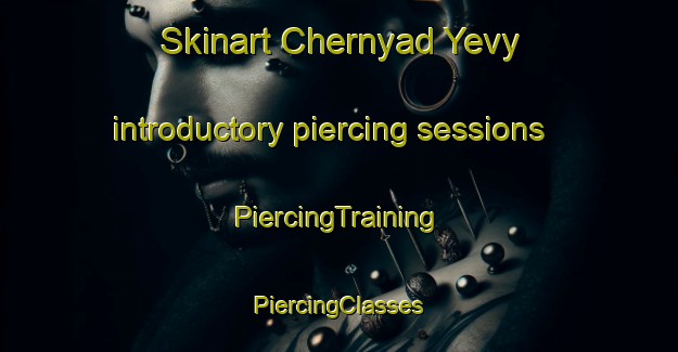 Skinart Chernyad Yevy introductory piercing sessions | #PiercingTraining #PiercingClasses #SkinartTraining-Russia