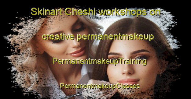 Skinart Cheshi workshops on creative permanentmakeup | #PermanentmakeupTraining #PermanentmakeupClasses #SkinartTraining-Russia