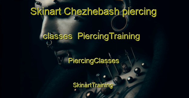 Skinart Chezhebash piercing classes | #PiercingTraining #PiercingClasses #SkinartTraining-Russia