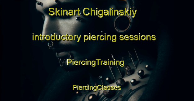 Skinart Chigalinskiy introductory piercing sessions | #PiercingTraining #PiercingClasses #SkinartTraining-Russia