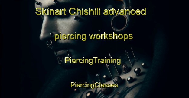 Skinart Chishili advanced piercing workshops | #PiercingTraining #PiercingClasses #SkinartTraining-Russia