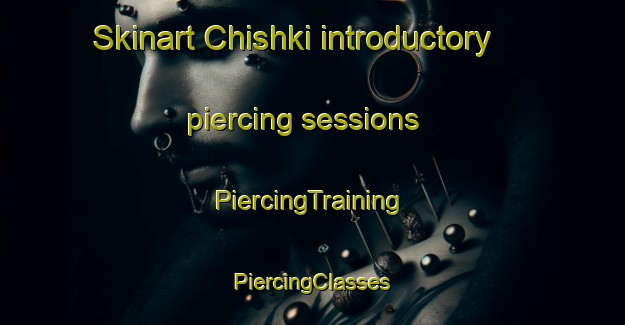 Skinart Chishki introductory piercing sessions | #PiercingTraining #PiercingClasses #SkinartTraining-Russia