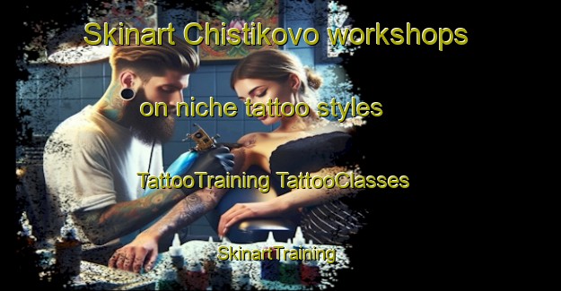 Skinart Chistikovo workshops on niche tattoo styles | #TattooTraining #TattooClasses #SkinartTraining-Russia