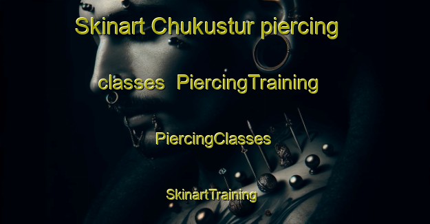 Skinart Chukustur piercing classes | #PiercingTraining #PiercingClasses #SkinartTraining-Russia