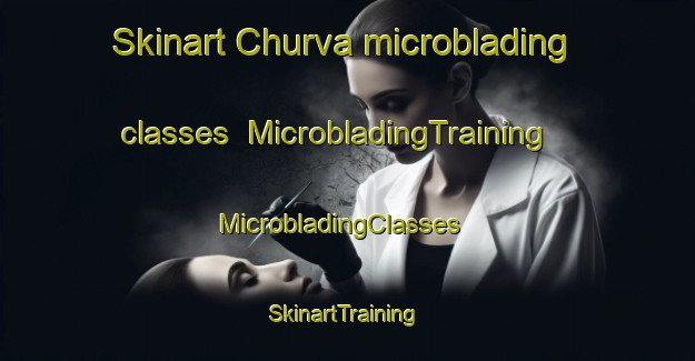 Skinart Churva microblading classes | MicrobladingTraining | MicrobladingClasses | SkinartTraining-Russia