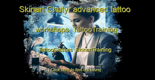 Skinart Chutyr advanced tattoo workshops | TattooTraining | TattooClasses | SkinartTraining-Russia