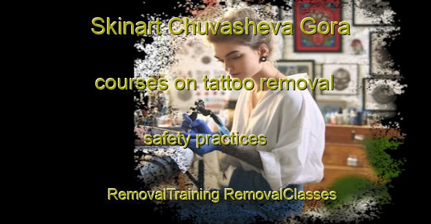 Skinart Chuvasheva Gora courses on tattoo removal safety practices | #RemovalTraining #RemovalClasses #SkinartTraining-Russia