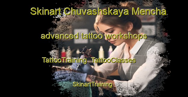 Skinart Chuvashskaya Mencha advanced tattoo workshops | TattooTraining | TattooClasses | SkinartTraining-Russia