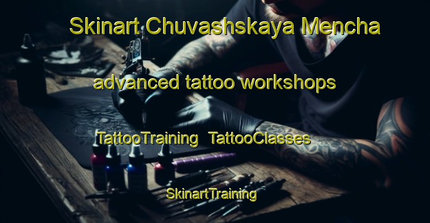 Skinart Chuvashskaya Mencha advanced tattoo workshops | TattooTraining | TattooClasses | SkinartTraining-Russia
