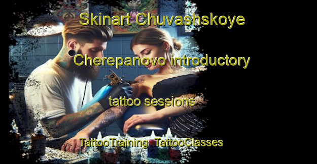 Skinart Chuvashskoye Cherepanovo introductory tattoo sessions | TattooTraining | TattooClasses | SkinartTraining-Russia