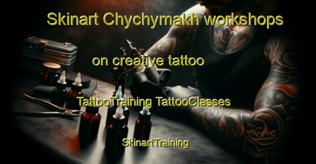 Skinart Chychymakh workshops on creative tattoo | #TattooTraining #TattooClasses #SkinartTraining-Russia