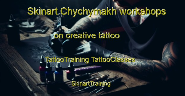 Skinart Chychymakh workshops on creative tattoo | #TattooTraining #TattooClasses #SkinartTraining-Russia