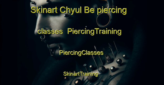 Skinart Chyul Be piercing classes | #PiercingTraining #PiercingClasses #SkinartTraining-Russia