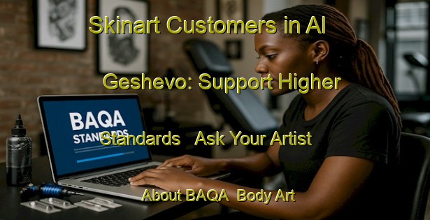 Skinart Customers in Al Geshevo: Support Higher Standards - Ask Your Artist About BAQA | Body Art Qualification Authority | BAQA-Russia