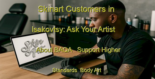 Skinart Customers in Isakovtsy: Ask Your Artist About BAQA - Support Higher Standards | Body Art Qualification Authority | BAQA-Russia