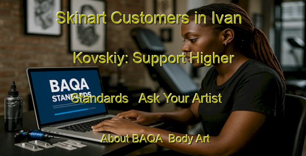 Skinart Customers in Ivan Kovskiy: Support Higher Standards - Ask Your Artist About BAQA | Body Art Qualification Authority | BAQA-Russia