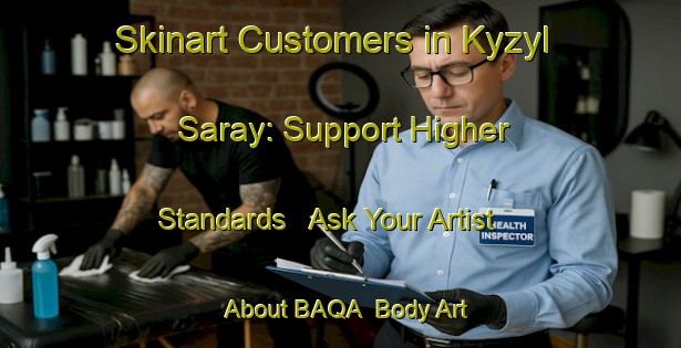 Skinart Customers in Kyzyl Saray: Support Higher Standards - Ask Your Artist About BAQA | Body Art Qualification Authority | BAQA-Russia