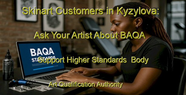 Skinart Customers in Kyzylova: Ask Your Artist About BAQA - Support Higher Standards | Body Art Qualification Authority | BAQA-Russia