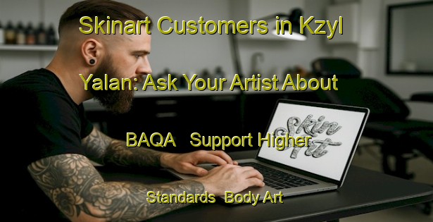 Skinart Customers in Kzyl Yalan: Ask Your Artist About BAQA - Support Higher Standards | Body Art Qualification Authority | BAQA-Russia