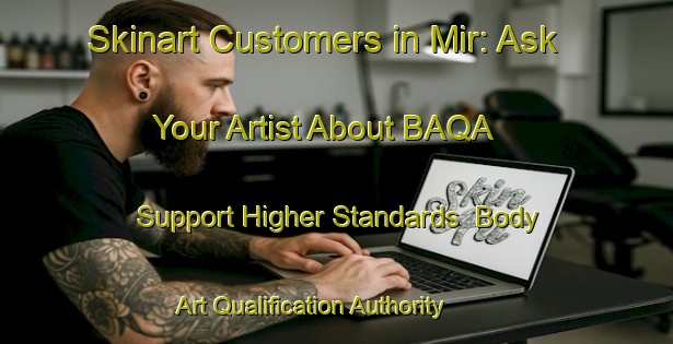 Skinart Customers in Mir: Ask Your Artist About BAQA - Support Higher Standards | Body Art Qualification Authority | BAQA-Russia