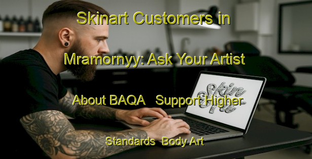 Skinart Customers in Mramornyy: Ask Your Artist About BAQA - Support Higher Standards | Body Art Qualification Authority | BAQA-Russia