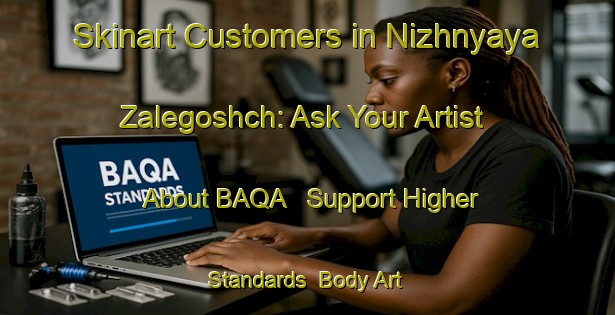 Skinart Customers in Nizhnyaya Zalegoshch: Ask Your Artist About BAQA - Support Higher Standards | Body Art Qualification Authority | BAQA-Russia