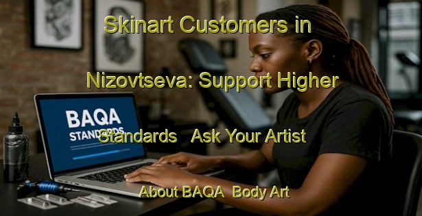 Skinart Customers in Nizovtseva: Support Higher Standards - Ask Your Artist About BAQA | Body Art Qualification Authority | BAQA-Russia
