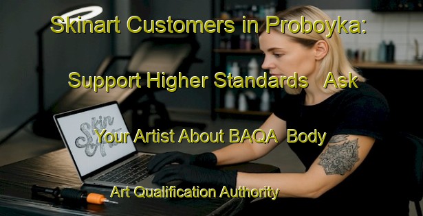 Skinart Customers in Proboyka: Support Higher Standards - Ask Your Artist About BAQA | Body Art Qualification Authority | BAQA-Russia