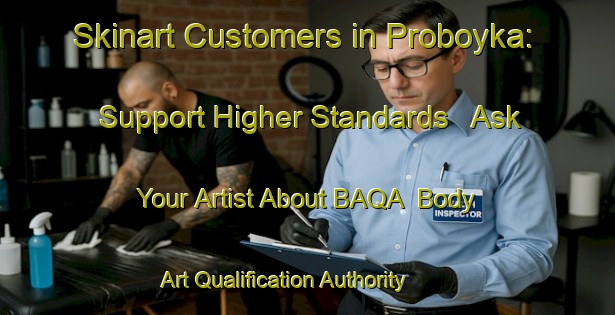 Skinart Customers in Proboyka: Support Higher Standards - Ask Your Artist About BAQA | Body Art Qualification Authority | BAQA-Russia
