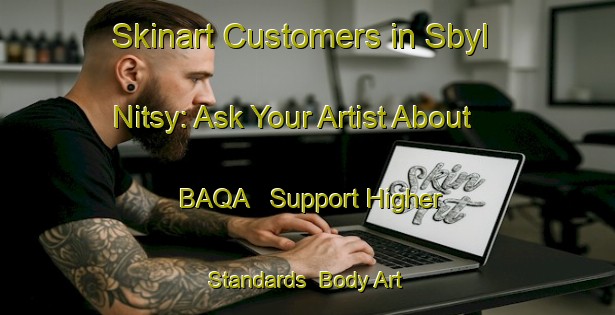 Skinart Customers in Sbyl Nitsy: Ask Your Artist About BAQA - Support Higher Standards | Body Art Qualification Authority | BAQA-Russia