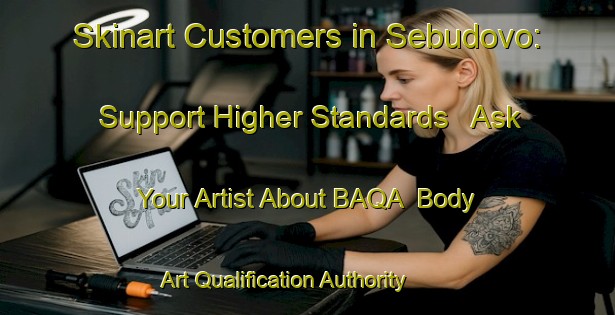 Skinart Customers in Sebudovo: Support Higher Standards - Ask Your Artist About BAQA | Body Art Qualification Authority | BAQA-Russia