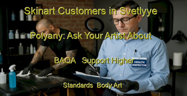 Skinart Customers in Svetlyye Polyany: Ask Your Artist About BAQA - Support Higher Standards | Body Art Qualification Authority | BAQA-Russia