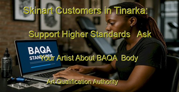 Skinart Customers in Tinarka: Support Higher Standards - Ask Your Artist About BAQA | Body Art Qualification Authority | BAQA-Russia
