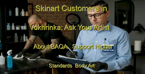 Skinart Customers in Vokhrinka: Ask Your Artist About BAQA - Support Higher Standards | Body Art Qualification Authority | BAQA-Russia