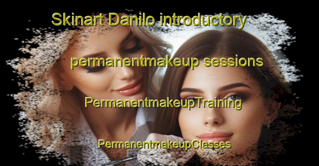 Skinart Danilo introductory permanentmakeup sessions | PermanentmakeupTraining | PermanentmakeupClasses | SkinartTraining-Russia