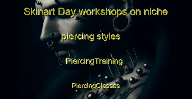 Skinart Day workshops on niche piercing styles | #PiercingTraining #PiercingClasses #SkinartTraining-Russia