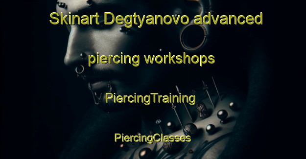 Skinart Degtyanovo advanced piercing workshops | #PiercingTraining #PiercingClasses #SkinartTraining-Russia